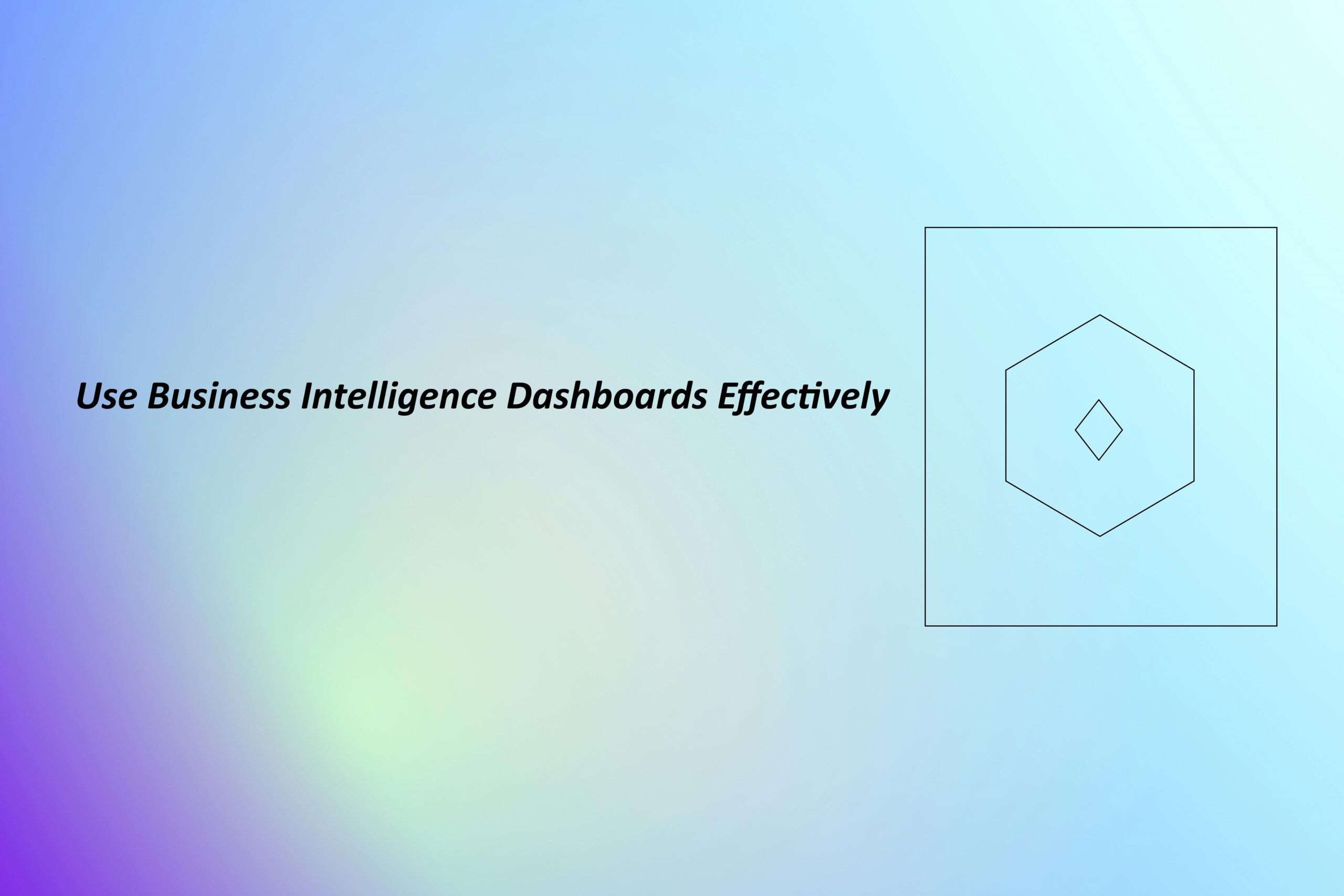 How to Use Business Intelligence Dashboards Effectively